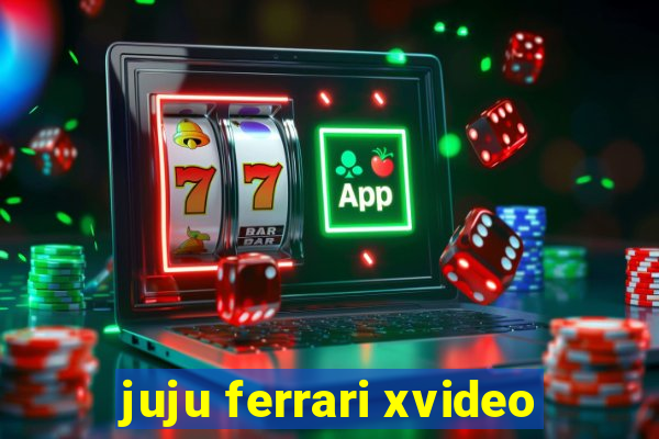 juju ferrari xvideo